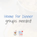 Home For Dinner groups needed!